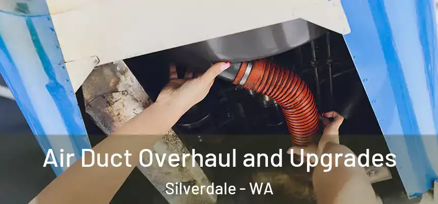 Air Duct Overhaul and Upgrades Silverdale - WA