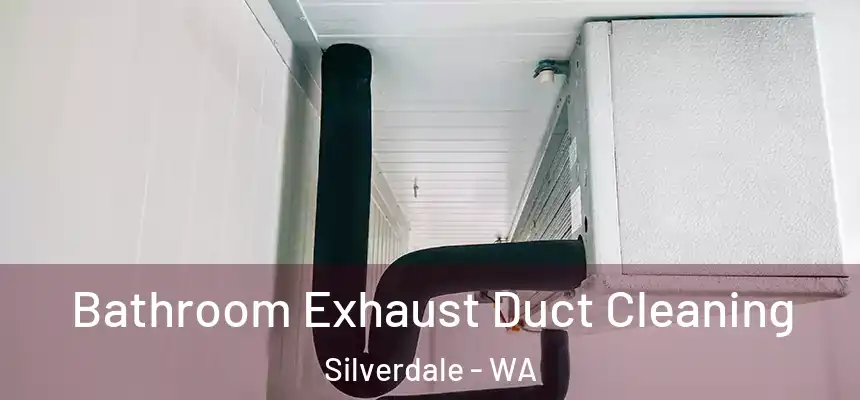Bathroom Exhaust Duct Cleaning Silverdale - WA