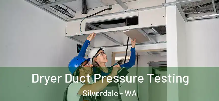  Dryer Duct Pressure Testing Silverdale - WA