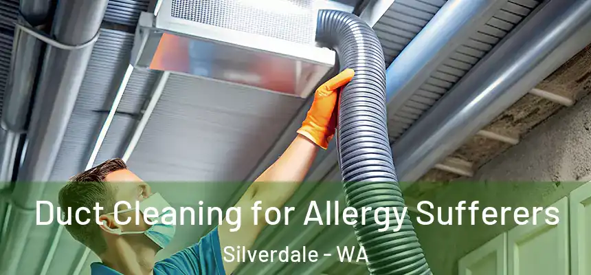  Duct Cleaning for Allergy Sufferers Silverdale - WA