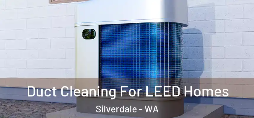  Duct Cleaning For LEED Homes Silverdale - WA